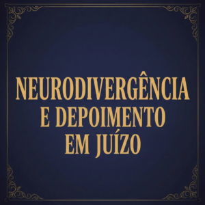 Curso - Neurodivergência e Depoimento em Juízo